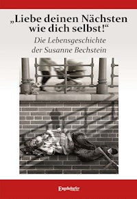 „Liebe deinen Nächsten wie dich selbst!“ Die Lebensgeschichte der Susanne Bechstein - Susanne Bechstein - E-Book