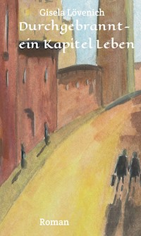 Durchgebrannt-ein Kapitel Leben - Gisela Lövenich - E-Book