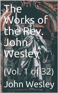 The Works of the Rev. John Wesley, Vol. 1 (of 32) - John Wesley - E-Book