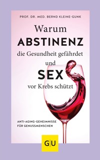 Warum Abstinenz die Gesundheit gefährdet und Sex vor Krebs schützt - Prof. Dr. med. Bernd Kleine-Gunk - E-Book