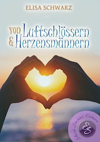 Von Luftschlössern und Herzensmännern - Elisa Schwarz - E-Book