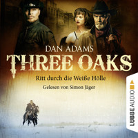 Three Oaks, Folge 1: Ritt durch die weiße Hölle - Dan Adams - Hörbuch