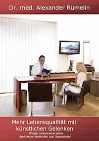 Mehr Lebensqualitat mit künstlichen Gelenken - Alexander Rümelin - E-Book