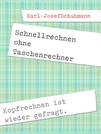 Schnellrechnen ohne Taschenrechner - Karl-Josef Schuhmann - E-Book