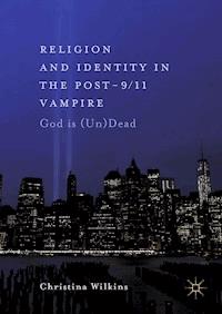 Religion and Identity in the Post-9/11 Vampire - Christina Wilkins - E-Book