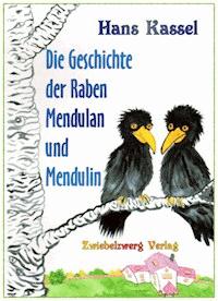 Die Geschichte der Raben Mendulan und Mendulin - Hans Kassel - E-Book