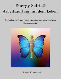 Energy Selfie® Arbeitsauftrag mit dem Leben - Petra Kurowski - E-Book