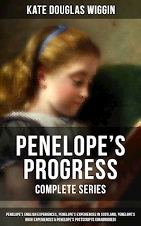 PENELOPE'S PROGRESS - Complete Series - Kate Douglas Wiggin - E-Book