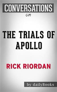 The Trials of Apollo: By Rick Riordan | Conversation Starters - Daily Books - E-Book
