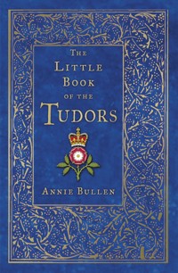 The Little Book of the Tudors - Annie Bullen - E-Book