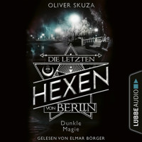 Dunkle Magie - Die letzten Hexen von Berlin, Folge 3 (Ungekürzt) - Oliver Skuza - Hörbuch