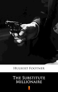 The Substitute Millionaire - Hulbert Footner - E-Book