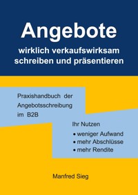 Angebote wirklich verkaufswirksam schreiben und präsentieren - Manfred Sieg - E-Book