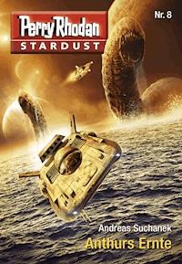 Stardust 8: Anthurs Ernte - Andreas Suchanek - E-Book