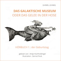 Das galaktische Museum oder das Gelee in der Hose - Ghimel Lehmig - Hörbuch