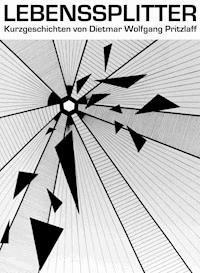 Lebenssplitter - Dietmar Wolfgang Pritzlaff - E-Book