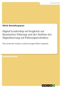 Digital Leadership im Vergleich zur klassischen Führung und der Einfluss der Digitalisierung auf Führungstechniken - Dilek Demirkoparan - E-Book