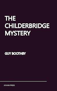 The Childerbridge Mystery - Guy Boothby - E-Book