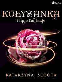 Kołysanka i inne fantazje - Katarzyna Sobota - E-Book