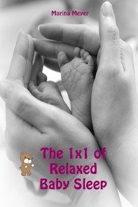 The 1x1 of Relaxed Baby Sleep - Marina Meyer - E-Book
