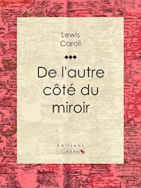 De l'autre côté du miroir - Lewis Carroll - E-Book