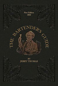 The Bartender's Guide 1862 - Jerry Thomas - E-Book