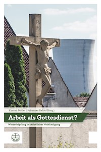 Arbeit als Gottesdienst? - - E-Book