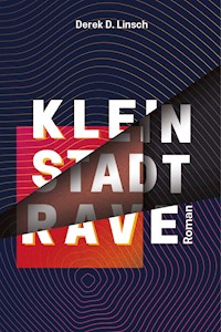 Kleinstadt-RAVE - Derek D. Linsch - E-Book