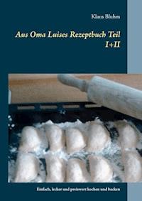 Aus Oma Luises Rezeptbuch Teil I+II - Klaus Bluhm - E-Book