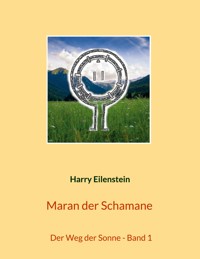 Maran der Schamane - Harry Eilenstein - E-Book