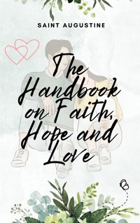 The Handbook on Faith Hope and Love - Saint Augustine - E-Book