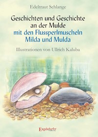 Geschichten und Geschichte an der Mulde mit den Flussperlmuscheln Milda und Mulda - Edeltraut Schlange - E-Book