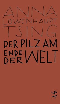 Der Pilz am Ende der Welt - Anna Lowenhaupt Tsing - E-Book