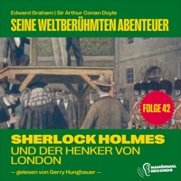 Sherlock Holmes und der Henker von London (Seine weltberühmten Abenteuer, Folge 42) - Sir Arthur Conan Doyle - Hörbuch