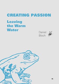 Creating Passion – Leaving the warm water - Daniel Bloch - E-Book