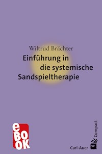 Einführung in die systemische Sandspieltherapie - Wiltrud Brächter - E-Book
