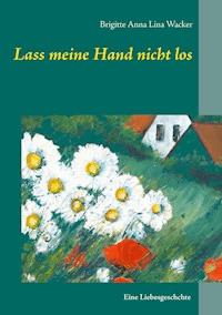 Lass meine Hand nicht los - Brigitte Anna Lina Wacker - E-Book