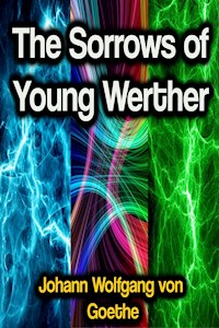 The Sorrows of Young Werther - Johann Wolfgang von Goethe - E-Book