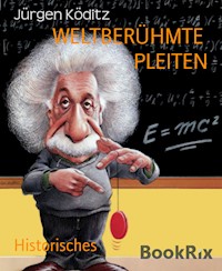 WELTBERÜHMTE  PLEITEN - Jürgen Köditz - E-Book
