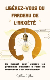 Libérez-vous du fardeau de l'anxiété - William Wilde - E-Book