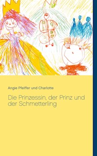 Die Prinzessin, der Prinz und der Schmetterling - Angie Pfeiffer - E-Book