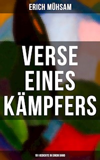 Erich Mühsam: Verse eines Kämpfers (151 Gedichte in einem Band) - Erich Mühsam - E-Book