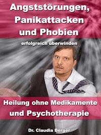 Angststörungen, Panikattacken & Phobien erfolgreich überwinden - Dr. Claudia Berger - E-Book