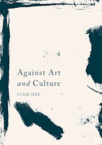 Against Art and Culture - Liam Dee - E-Book