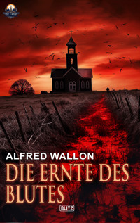 Die Ernte des Blutes - Alfred Wallon - E-Book