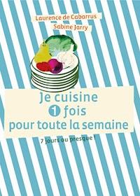 Je cuisine une fois pour toute la semaine - Laurence de Cabarrus - E-Book