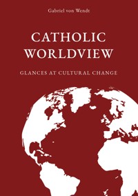 Catholic Worldview - Gabriel von Wendt - E-Book
