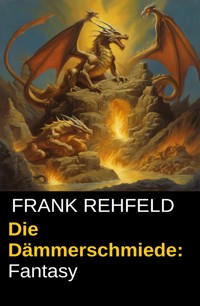 Die Dämmerschmiede: Fantasy - Frank Rehfeld - E-Book