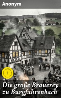 Die große Brauerey zu Burgfahrenbach - Anonym - E-Book