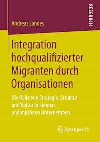 Integration hochqualifizierter Migranten durch Organisationen - Andreas Landes - E-Book